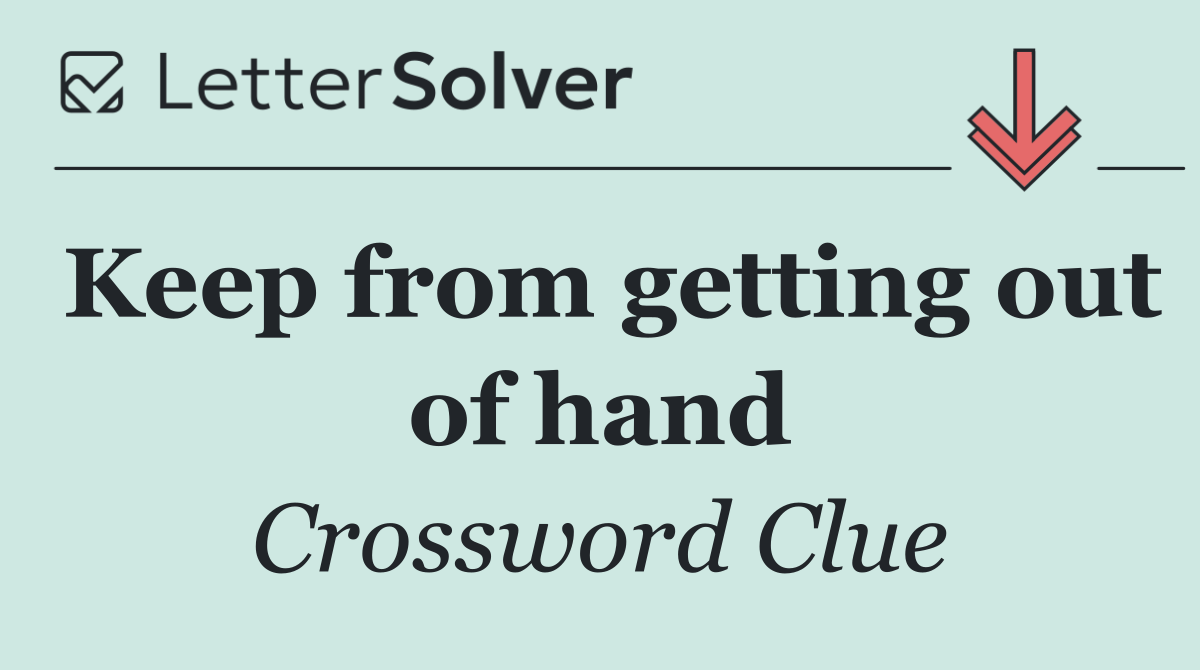 Keep from getting out of hand