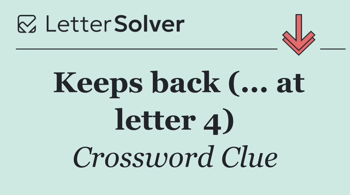 Keeps back (... at letter 4)