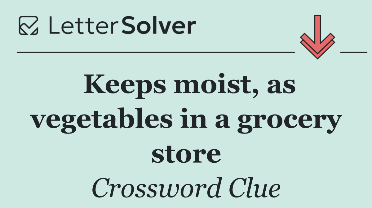 Keeps moist, as vegetables in a grocery store