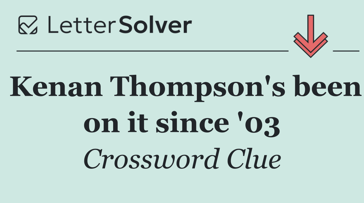 Kenan Thompson's been on it since '03