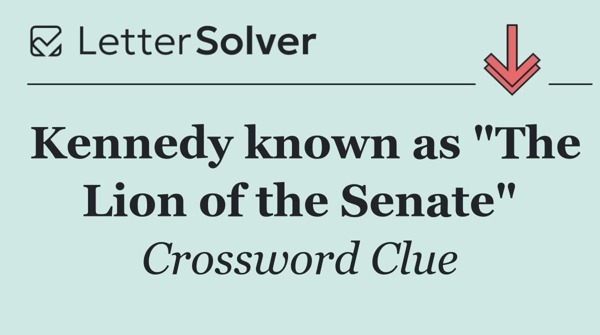 Kennedy known as "The Lion of the Senate"