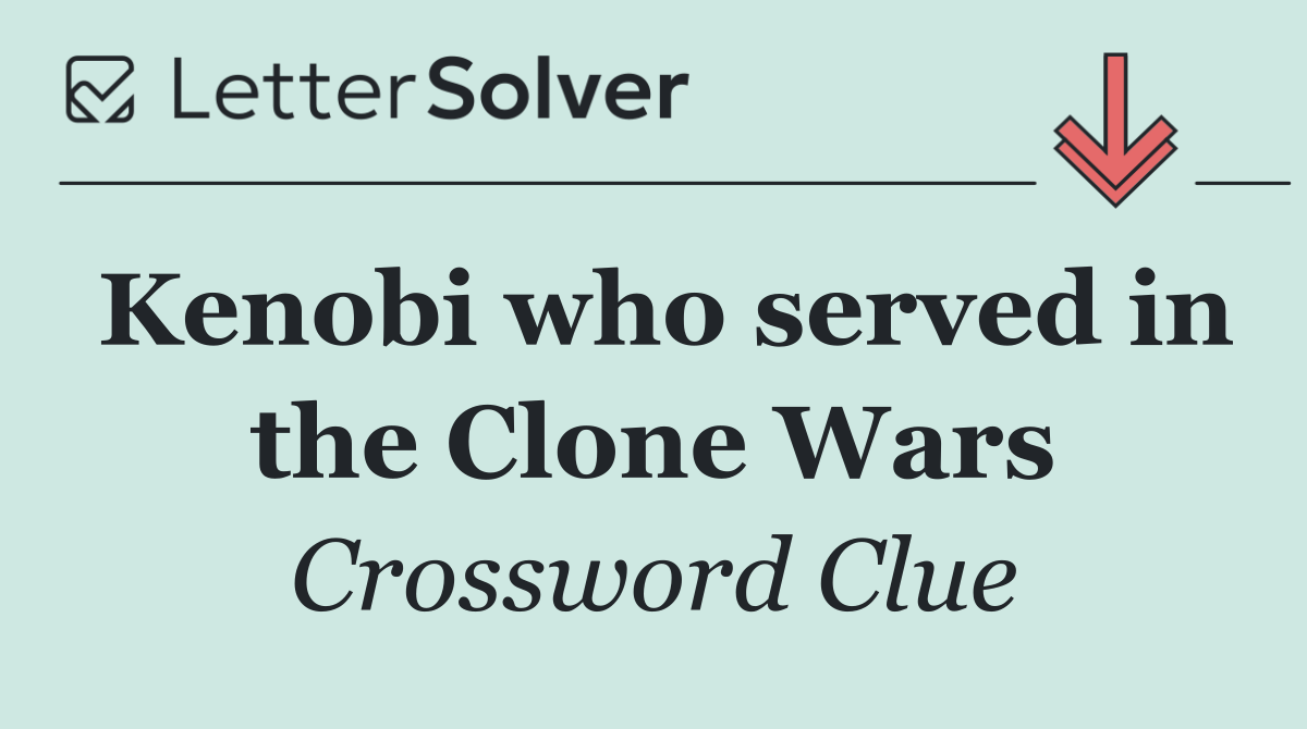 Kenobi who served in the Clone Wars