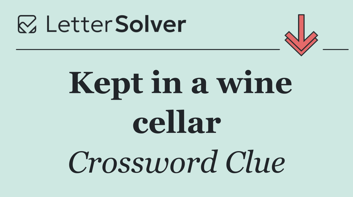 Kept in a wine cellar