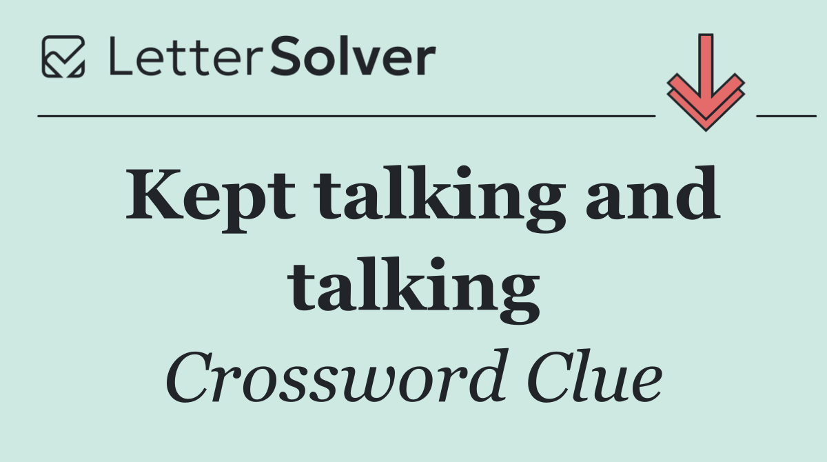 Kept talking and talking