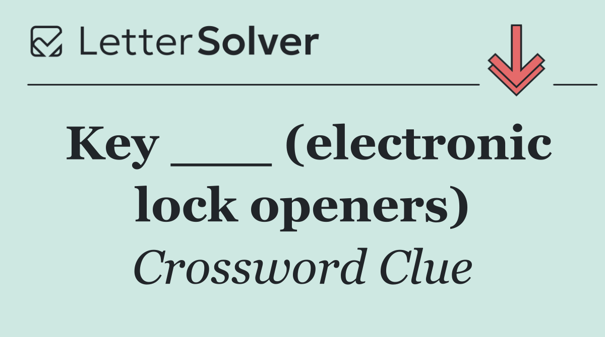 Key ___ (electronic lock openers)