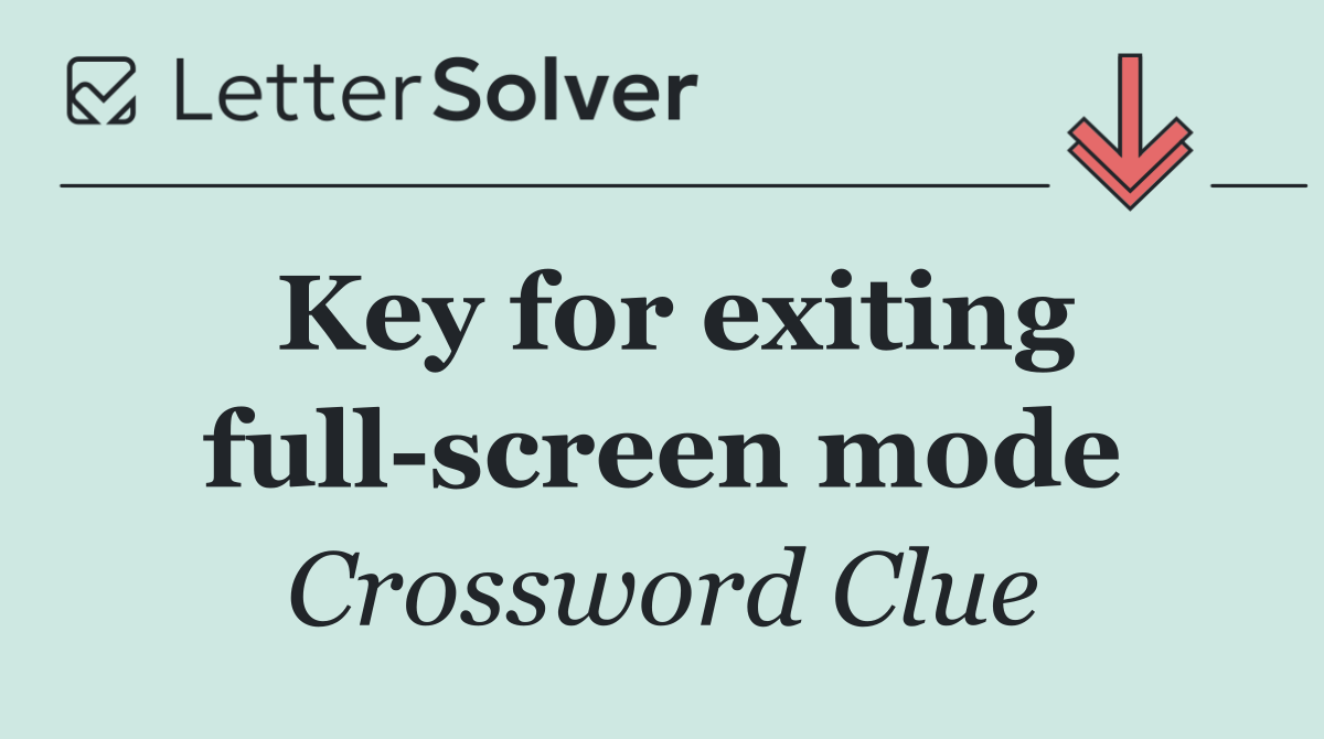 Key for exiting full screen mode