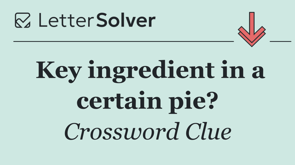 Key ingredient in a certain pie?