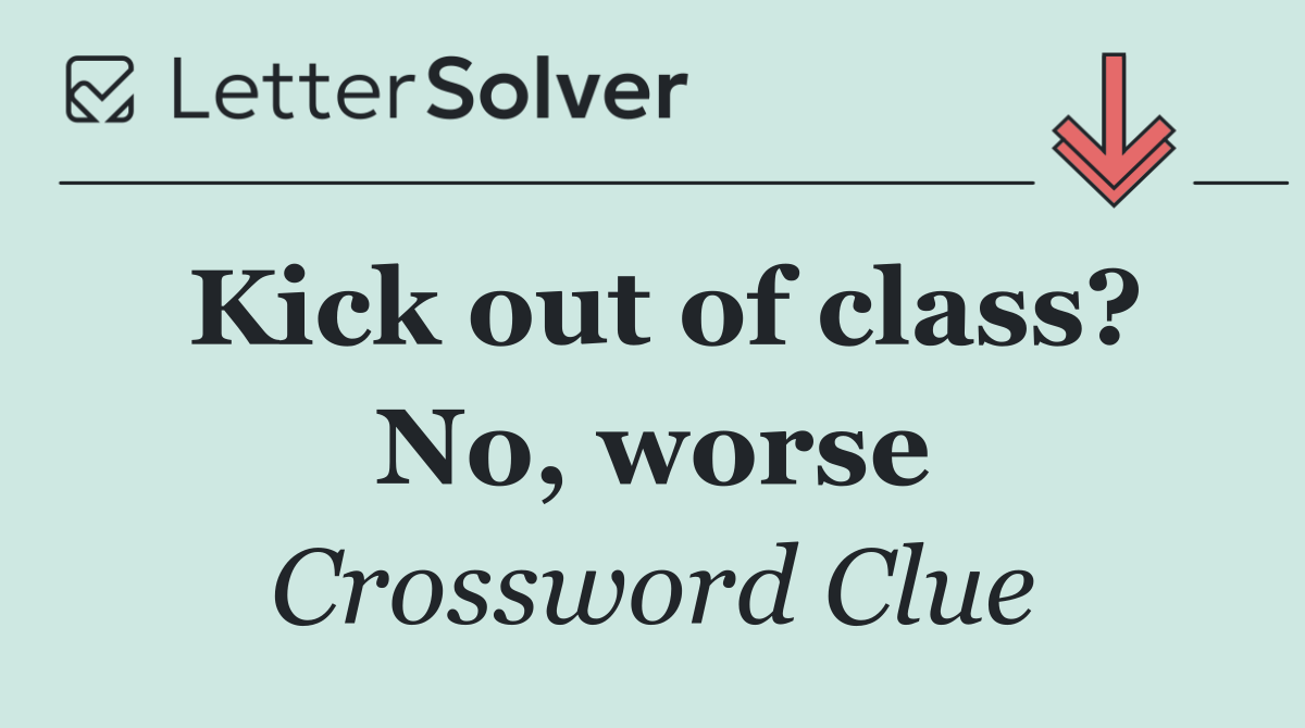 Kick out of class? No, worse