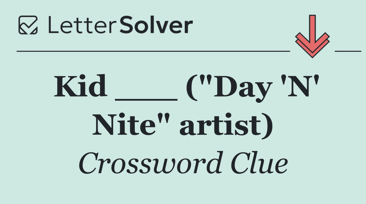 Kid ___ ("Day 'N' Nite" artist)
