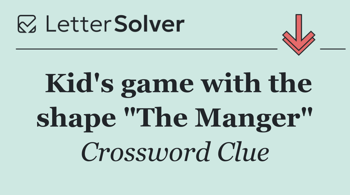 Kid's game with the shape "The Manger"