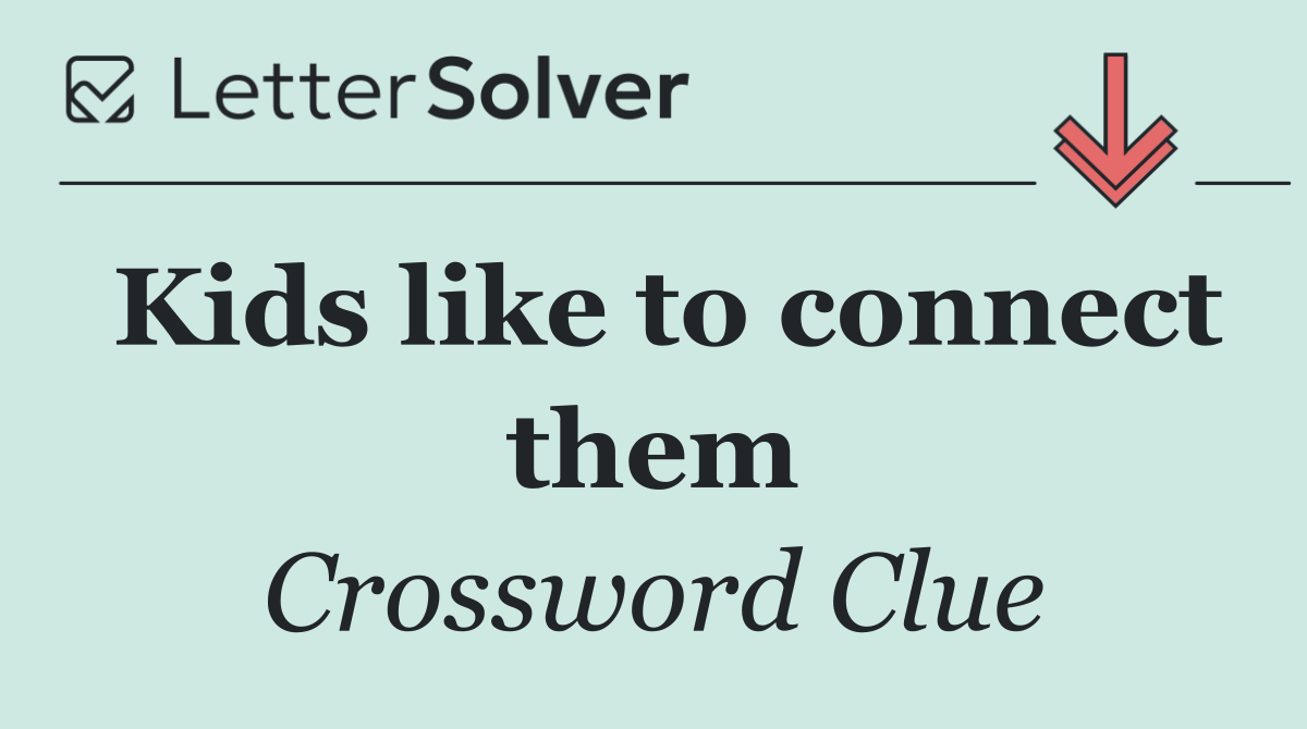 Kids like to connect them