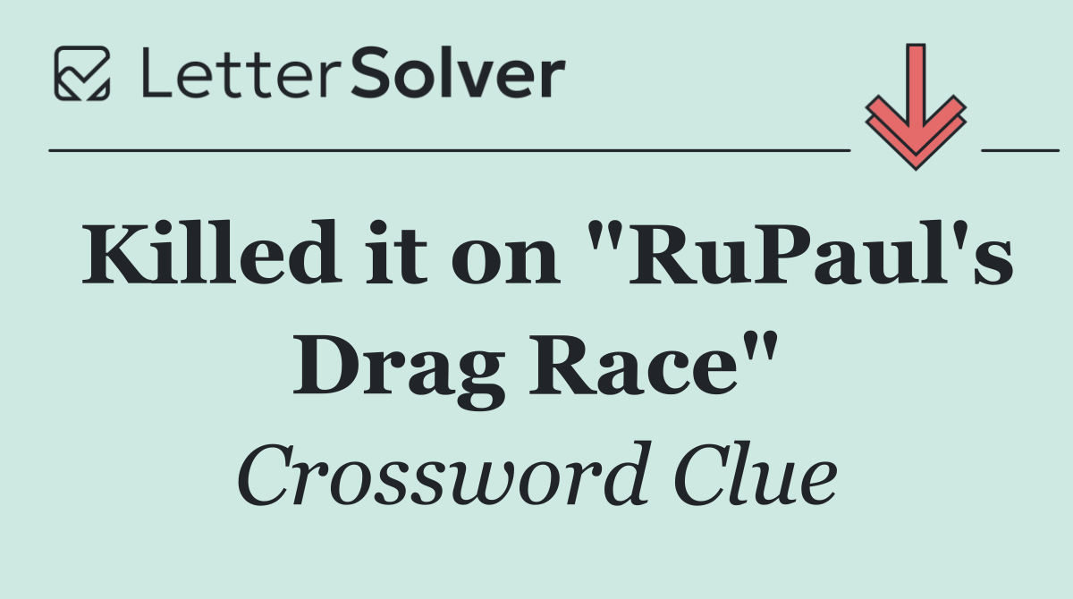 Killed it on "RuPaul's Drag Race"