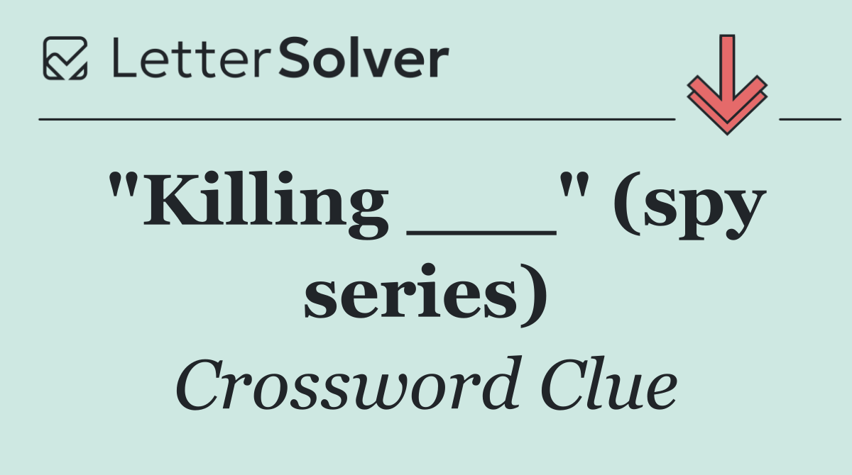 "Killing ___" (spy series)