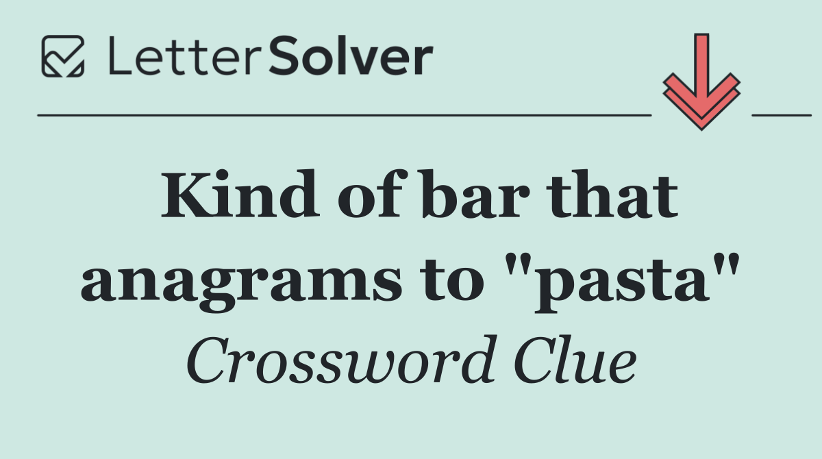 Kind of bar that anagrams to "pasta"