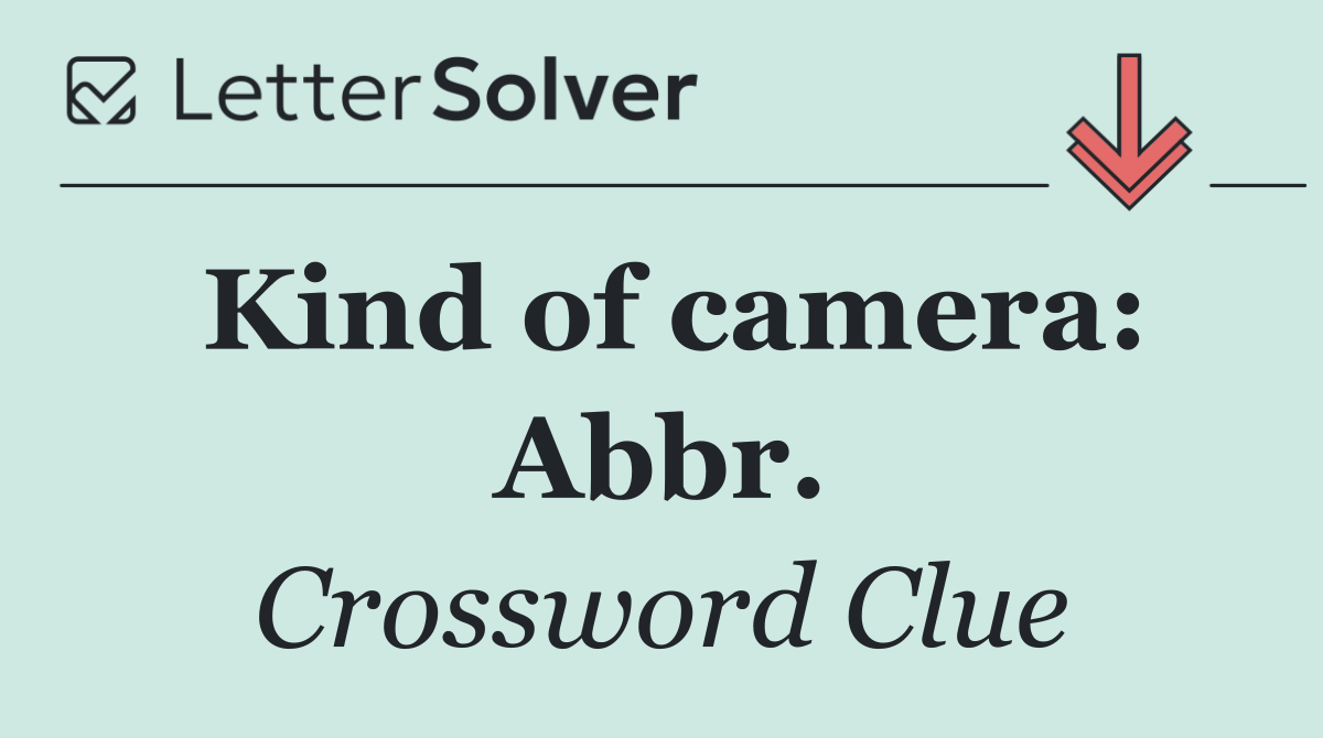 Kind of camera: Abbr.