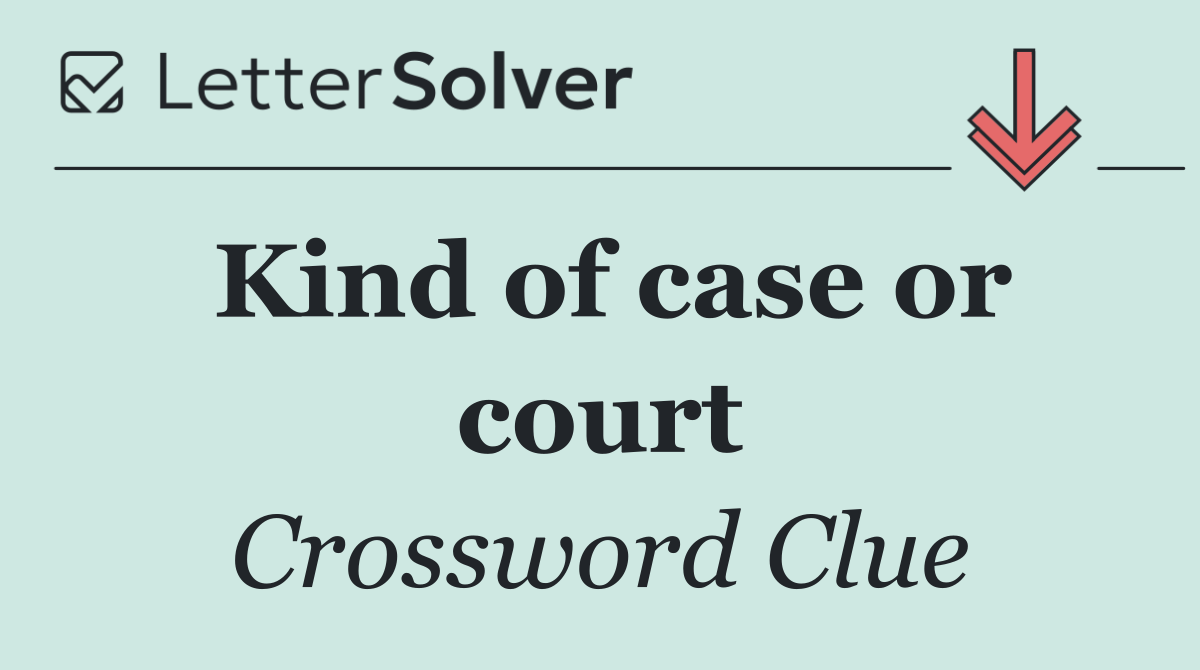 Kind of case or court
