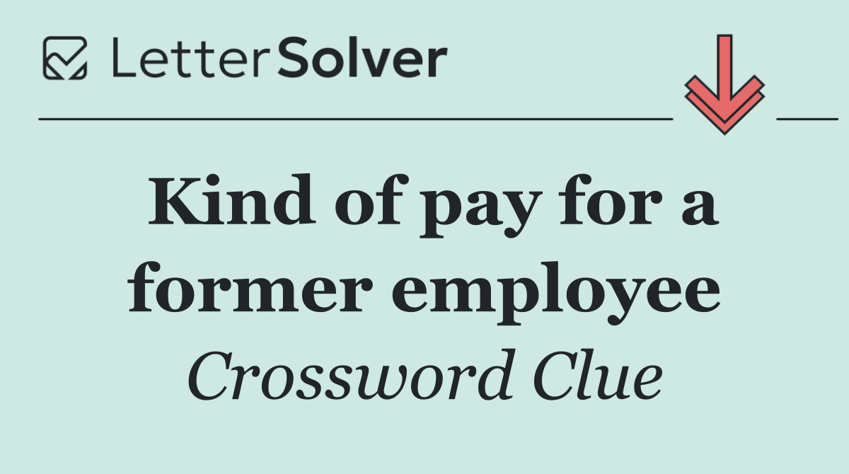 Kind of pay for a former employee