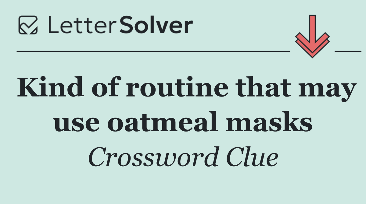 Kind of routine that may use oatmeal masks