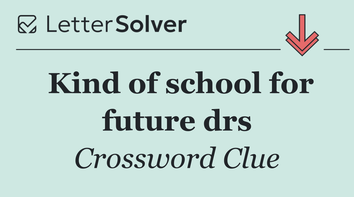 Kind of school for future drs