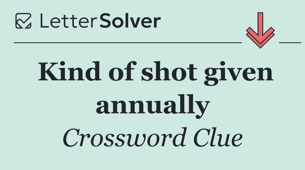 Kind of shot given annually