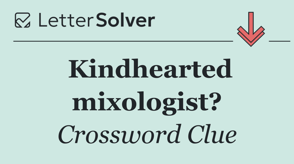 Kindhearted mixologist?