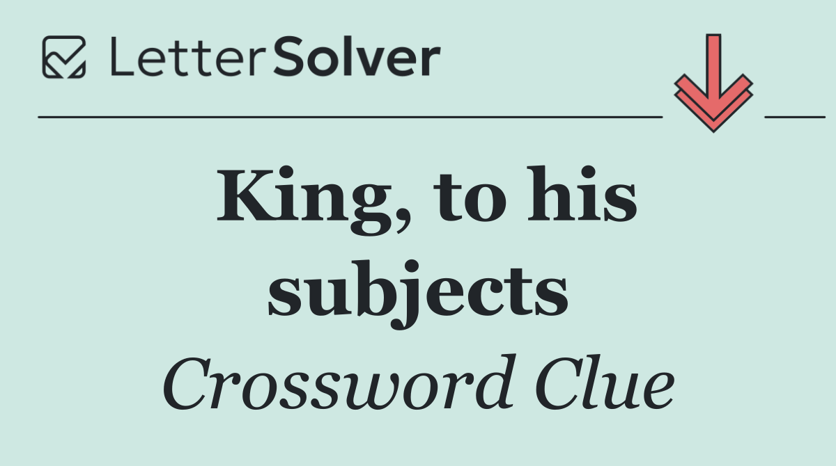 King, to his subjects
