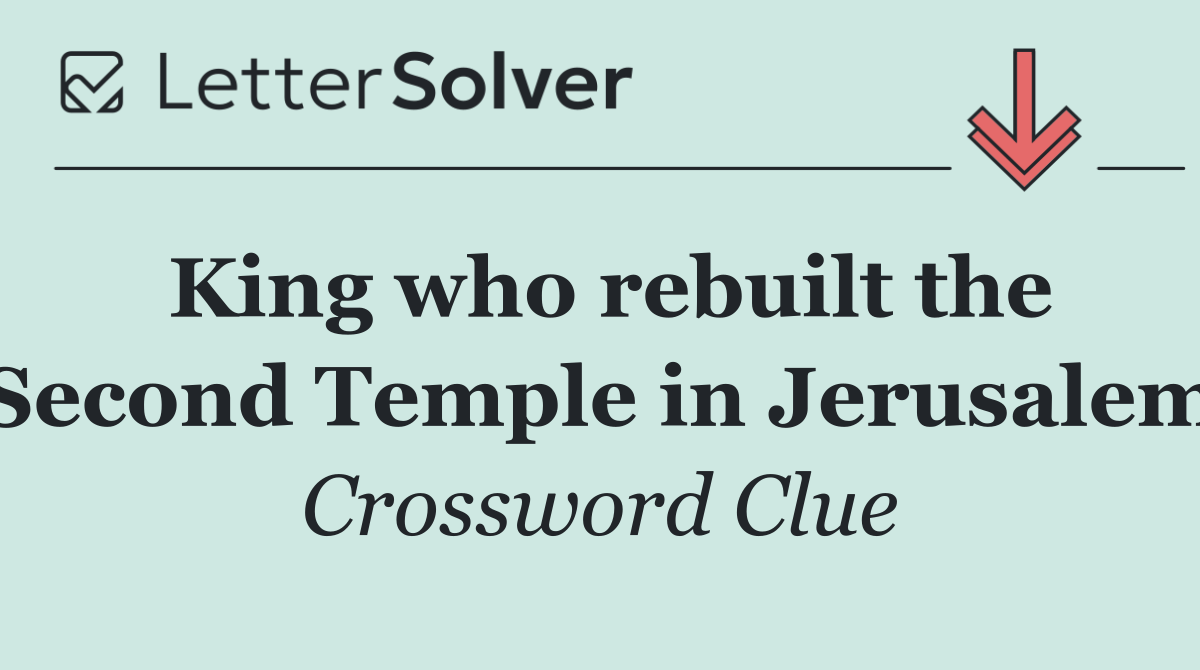 King who rebuilt the Second Temple in Jerusalem