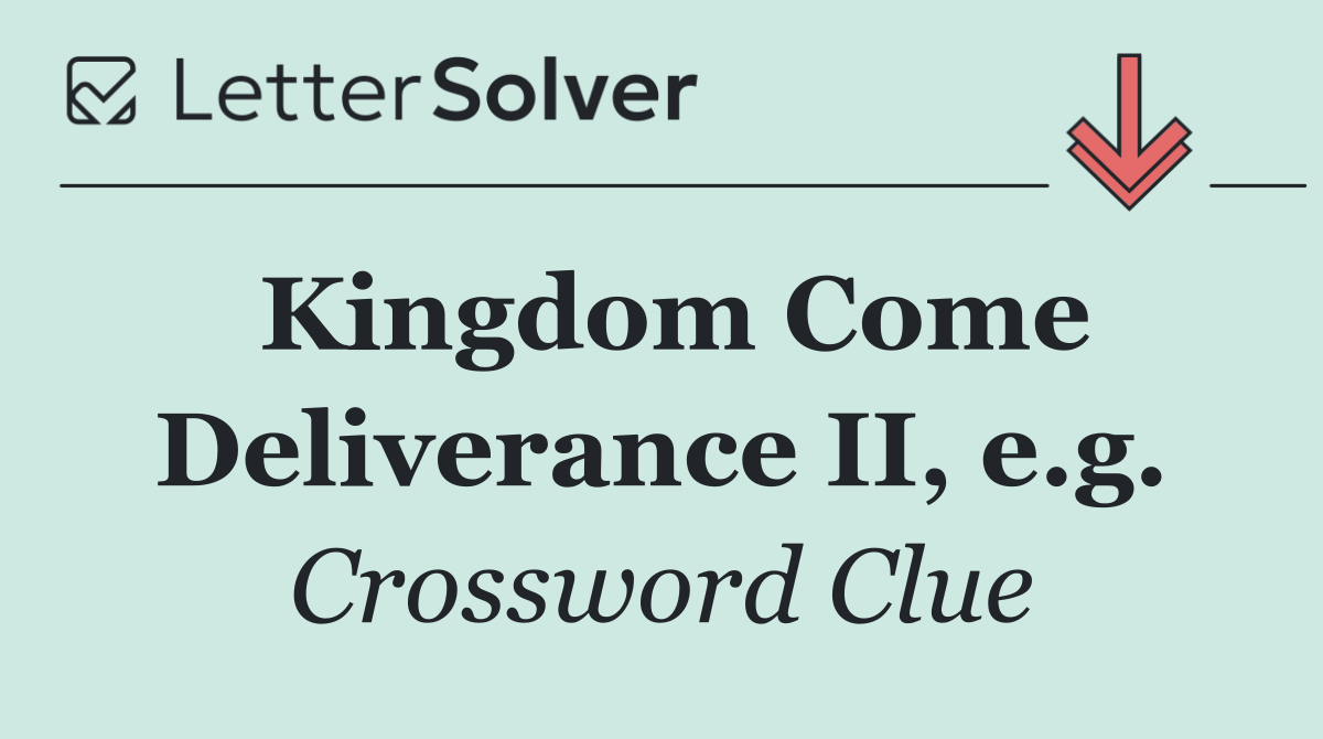 Kingdom Come Deliverance II, e.g.