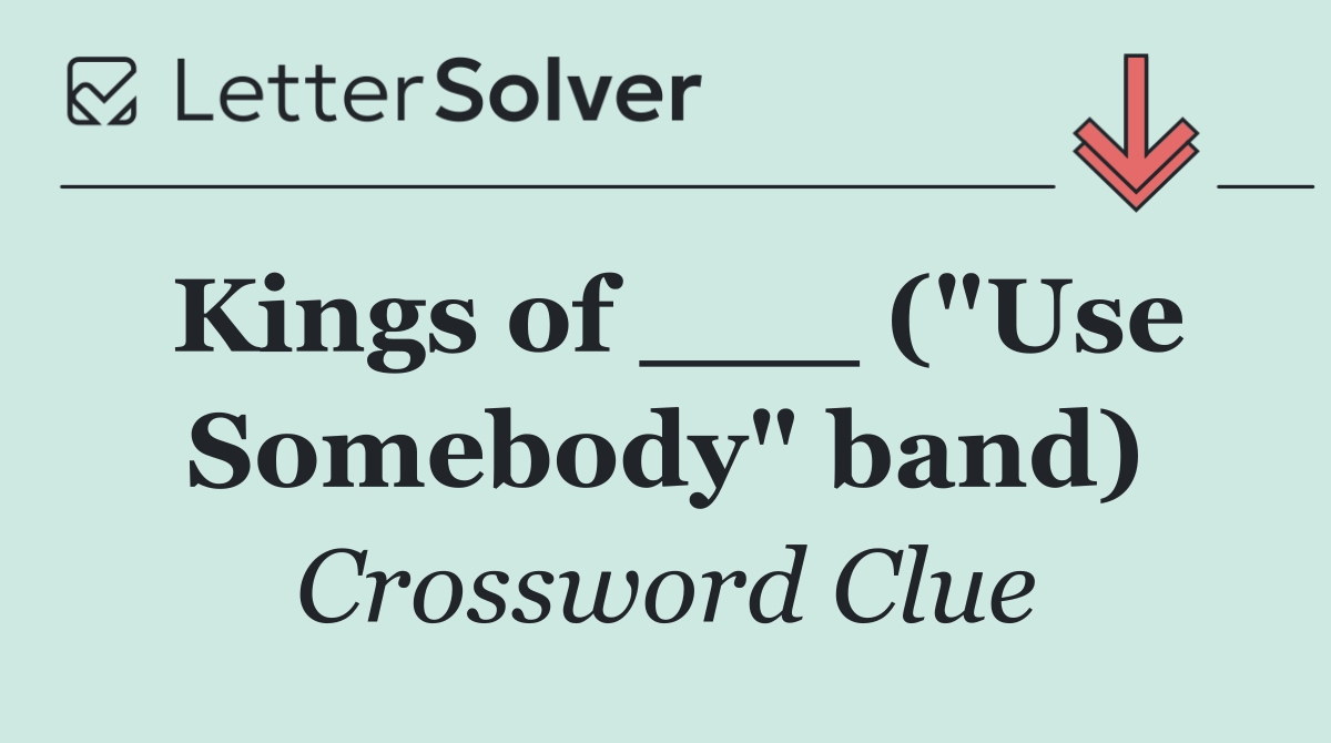 Kings of ___ ("Use Somebody" band)