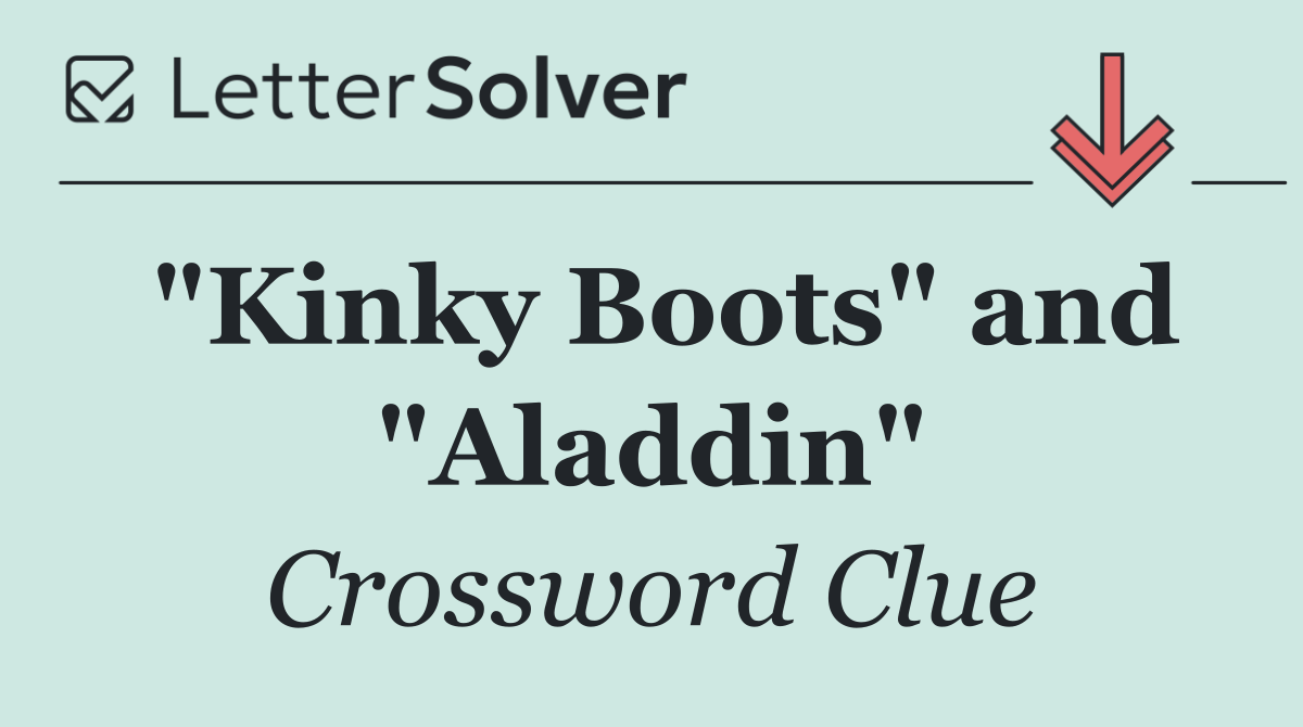 "Kinky Boots" and "Aladdin"