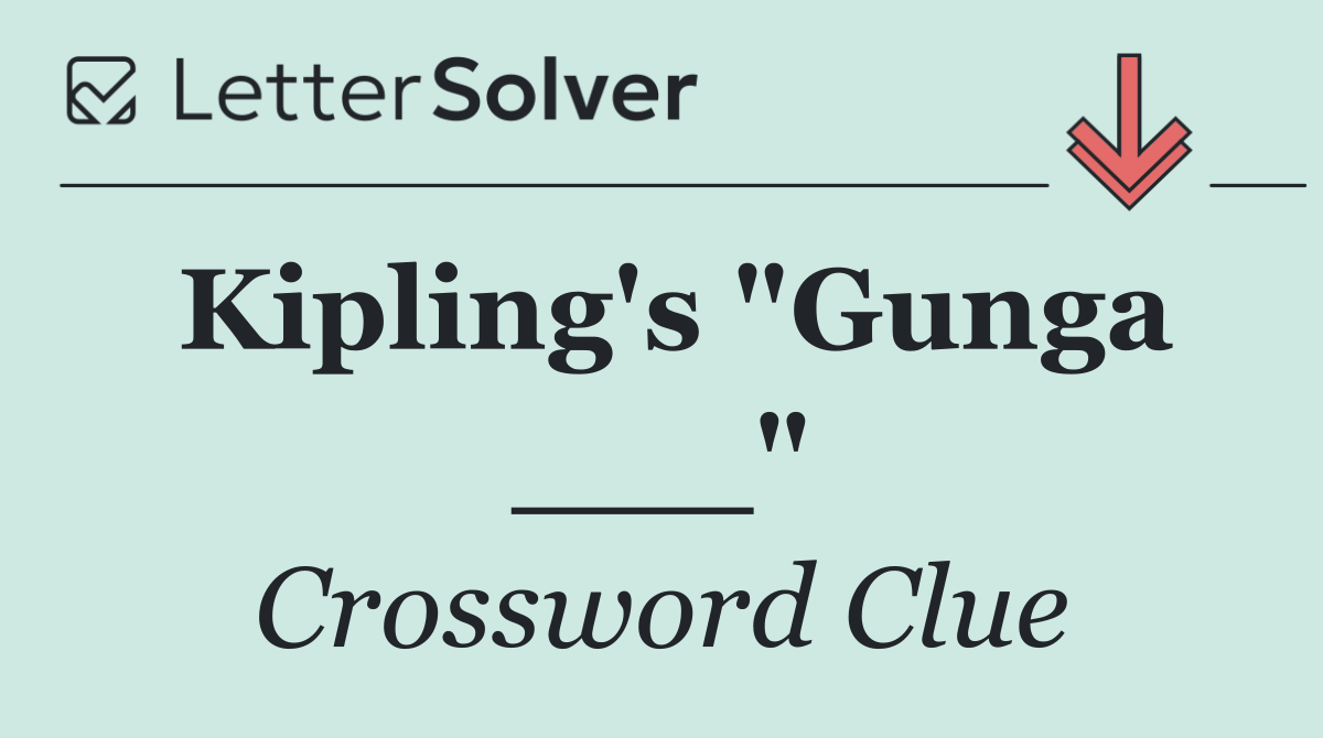 Kipling's "Gunga ___"