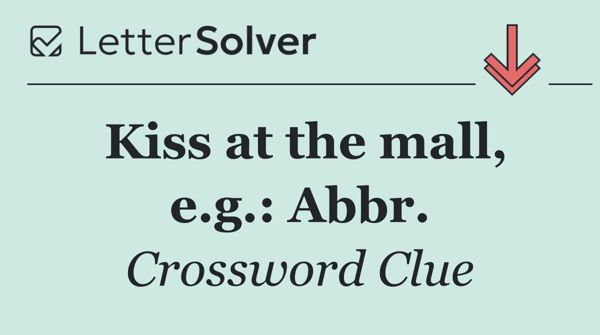 Kiss at the mall, e.g.: Abbr.