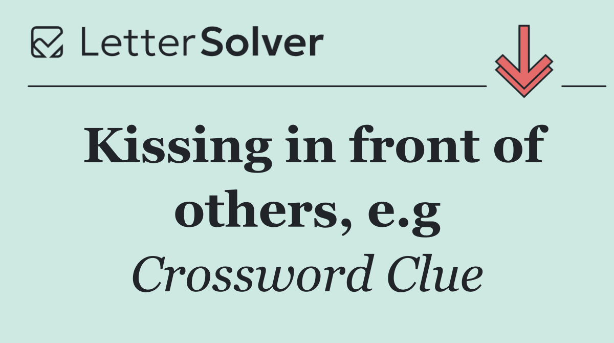 Kissing in front of others, e.g