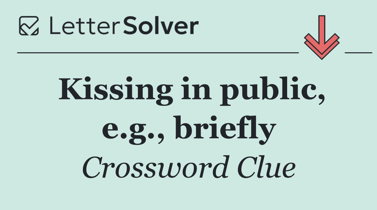 Kissing in public, e.g., briefly