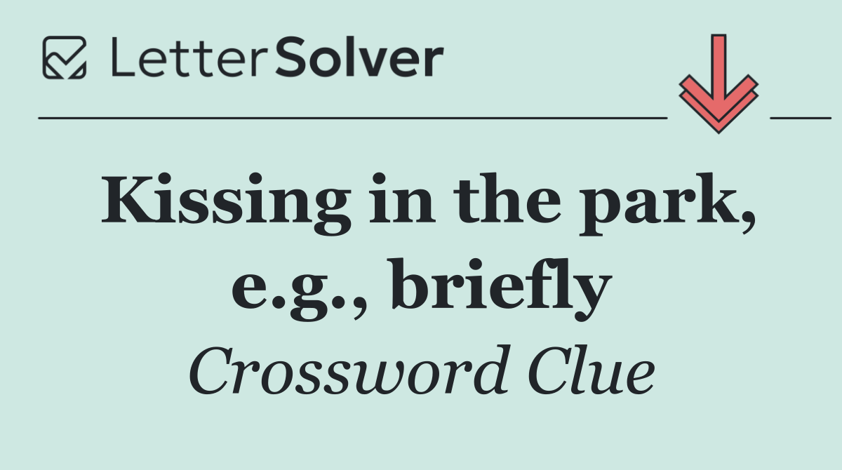 Kissing in the park, e.g., briefly