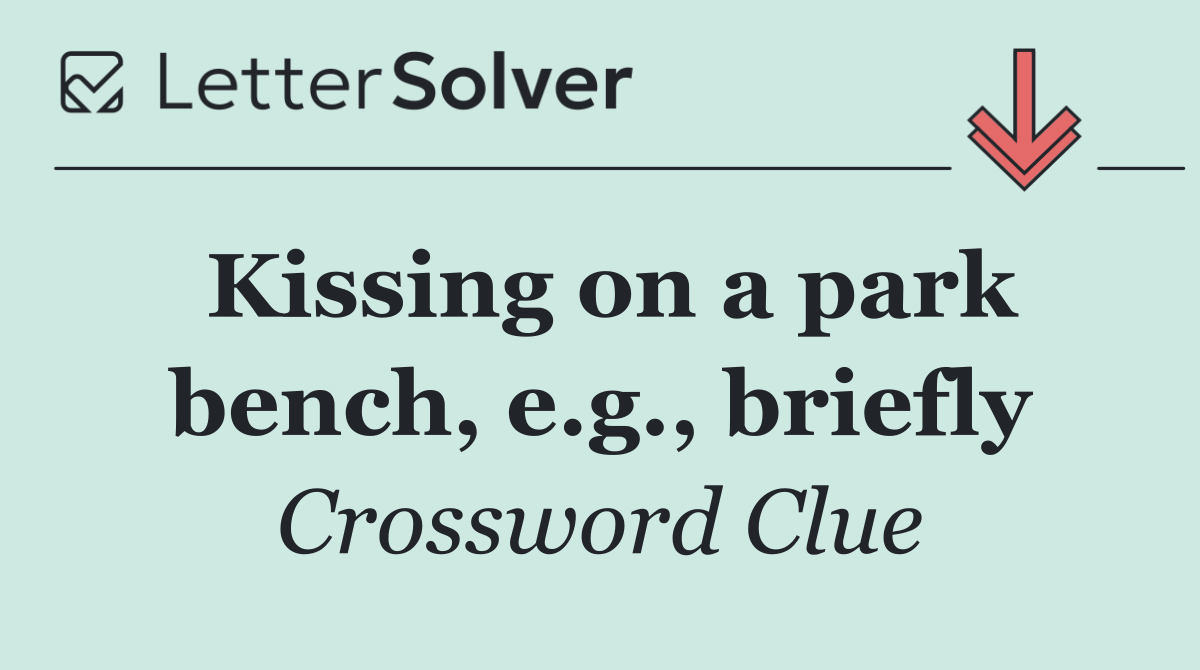 Kissing on a park bench, e.g., briefly