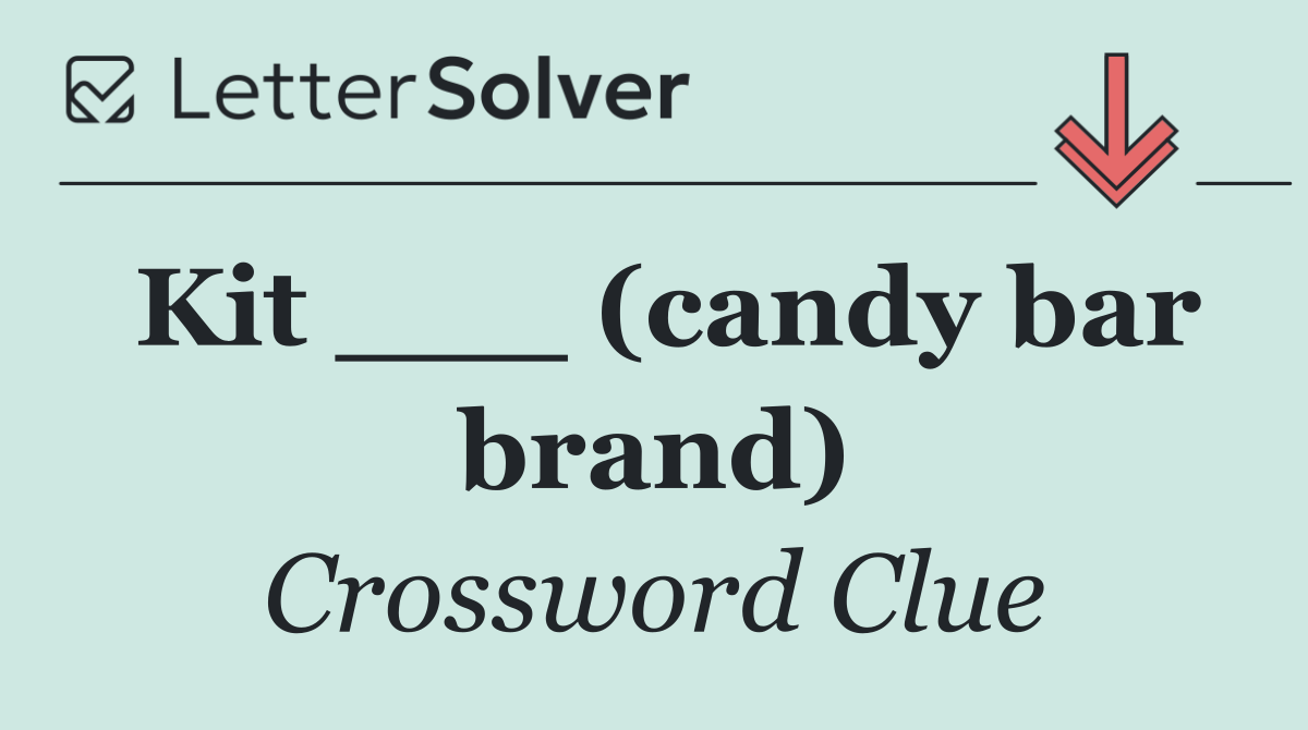 Kit ___ (candy bar brand)