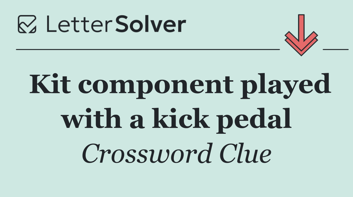 Kit component played with a kick pedal