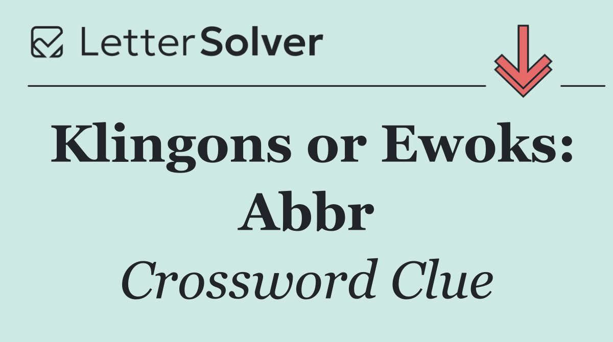 Klingons or Ewoks: Abbr