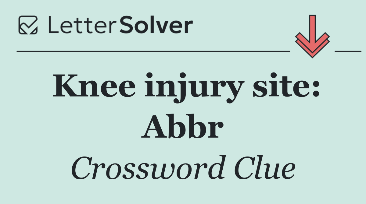 Knee injury site: Abbr