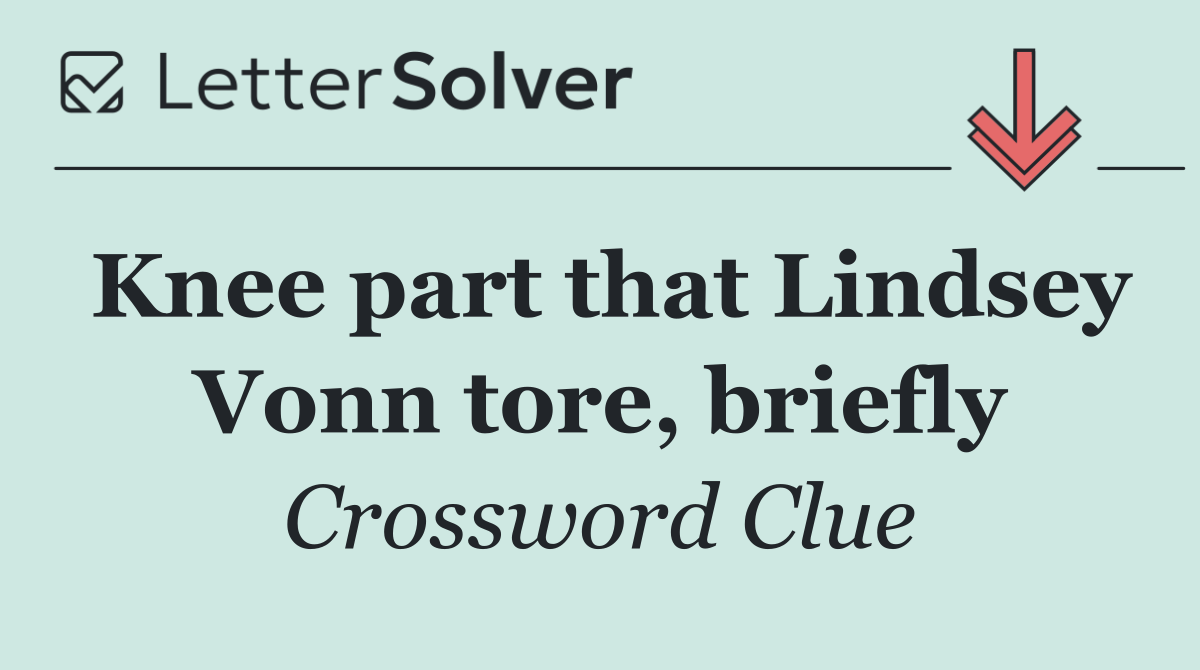 Knee part that Lindsey Vonn tore, briefly