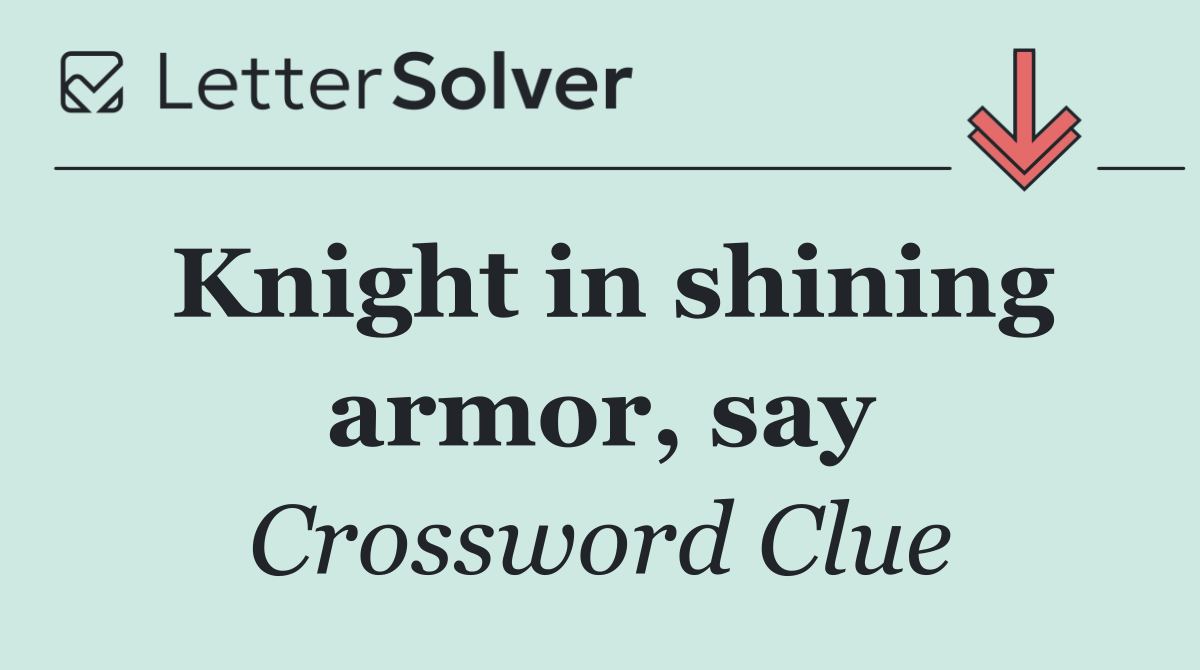 Knight in shining armor, say