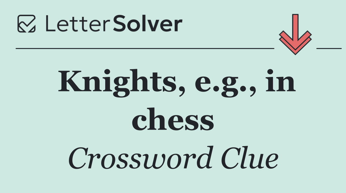 Knights, e.g., in chess