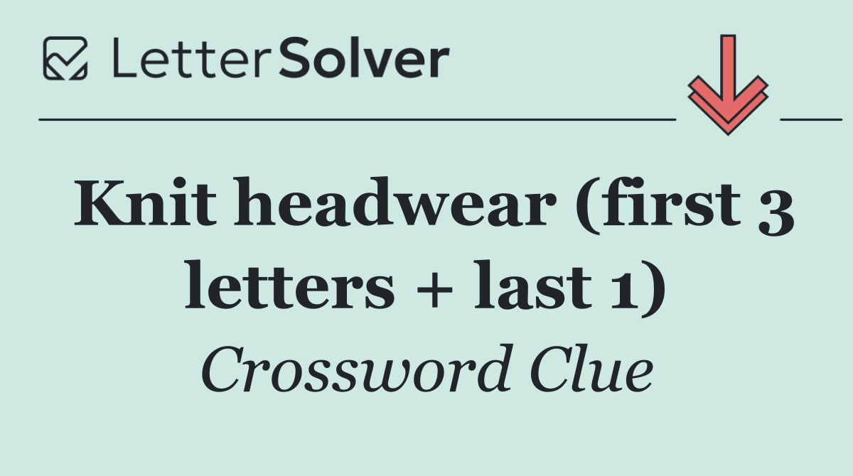 Knit headwear (first 3 letters + last 1)