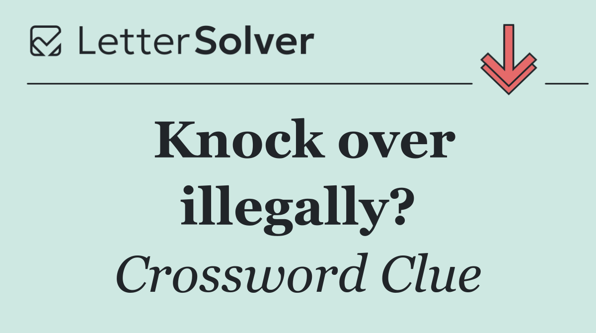 Knock over illegally?