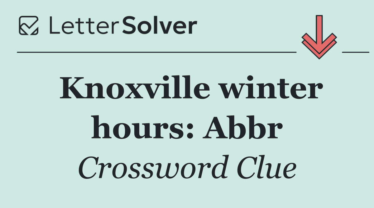 Knoxville winter hours: Abbr