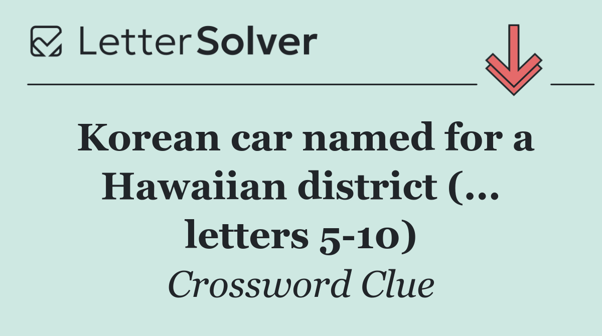 Korean car named for a Hawaiian district (... letters 5 10)