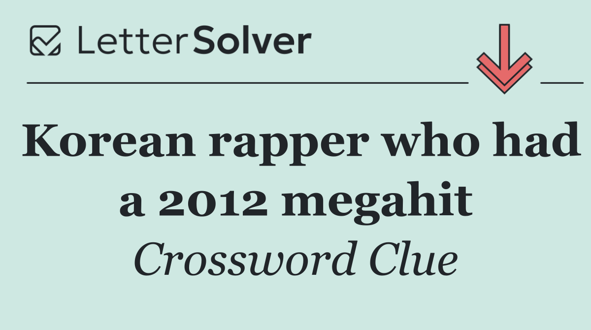Korean rapper who had a 2012 megahit