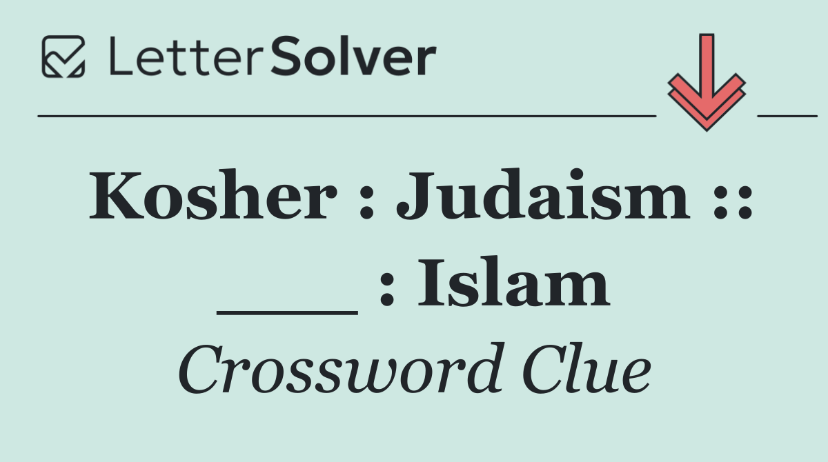 Kosher : Judaism :: ___ : Islam