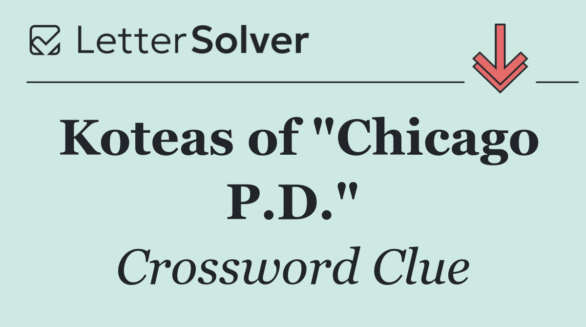 Koteas of "Chicago P.D."